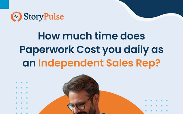 How Much Time Does Paperwork Really Cost You as an Independent Sales Rep?